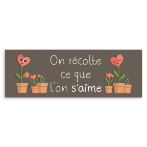 On récolte ce que l'on s'aime